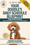 Your Doodle's Daily Schedule Blueprint: From Hyper to Happy: Proven Routines For a Calmer, Happier Doodle