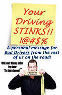 Your Driving Stinks!: A Personal Message to Bad Drivers from the Rest of Us on the Road.