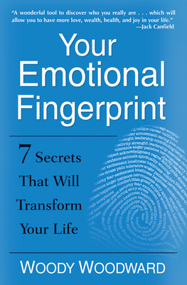 Your Emotional Fingerprint: 7 Secrets That Will Transform Your Life - Woodward, Woody
