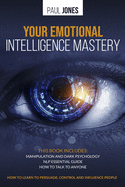 Your Emotional Intelligence Mastery: Manipulation and Dark Psychology, NLP Essential Guide, How to Talk to Anyone. How to learn to persuade, control and influence people