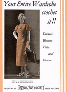 Your Entire Wardrobe, Crochet It! --11 1930s Vintage Fashion Patterns (Royal Society No. 37) - Royal Society