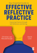 Your Essential Guide to Effective Reflective Practice: Improving Practice through Self-Reflection and Writing