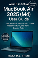 Your Essential MacBook Air 2025 (M4) User Guide: Learn macOS Step-by-Step, Unlock Hidden Features, and Work Smarter Today