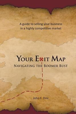 Your Exit Map: Navigating the Boomer Bust - Dini, John F
