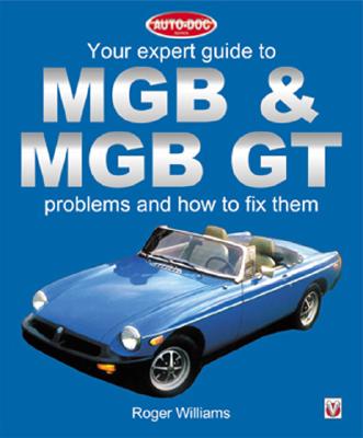 Your Expert Guide to MGB & MGB GT Problems and How to Fix Them - Williams, Roger