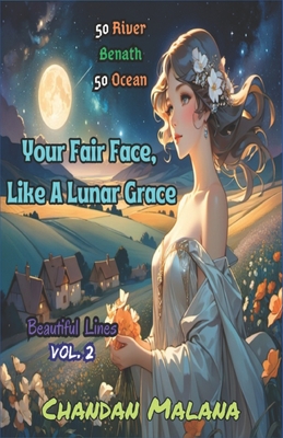 Your Fair Face, Like a Lunar Grace: 50 River Beneath 50 Ocean - Malana, Chandan