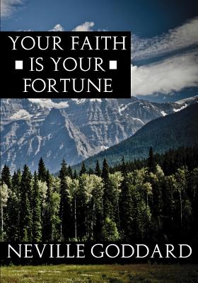 Your Faith Is Your Fortune - Goddard, Neville