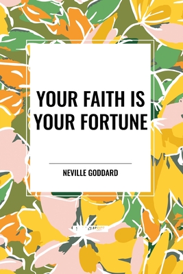 Your Faith Is Your Fortune - Goddard, Neville