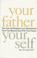 Your Father, Your Self: How Sons and Daughters Can Understand and Heal Relationships with Their Fathers