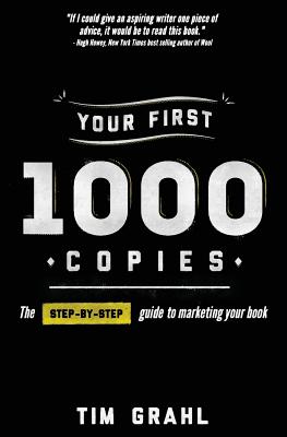 Your First 1000 Copies: The Step-by-Step Guide to Marketing Your Book - Grahl, Tim