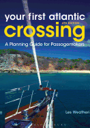Your First Atlantic Crossing 4th edition: A Planning Guide for Passagemakers