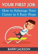 Your First Job: How to Sabotage Your Career in 8 Easy Steps