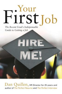 Your First Job: The Recent Grad's Indispensable Guide to Getting a Jobvolume 1 - Quillen, Dan
