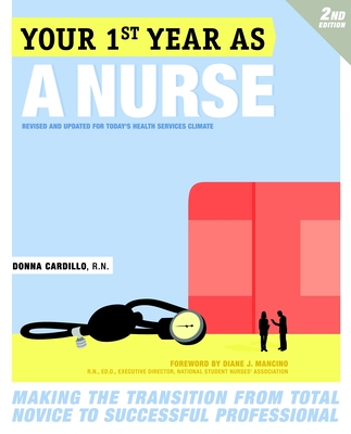 Your First Year as a Nurse, Second Edition: Making the Transition from Total Novice to Successful Professional - Cardillo, Donna