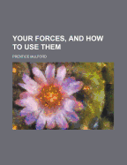 Your Forces, and how to use Them; Volume 2