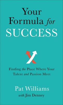 Your Formula for Success: Finding the Place Where Your Talent and Passion Meet - Williams, Pat, and Denney, Jim