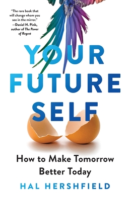 Your Future Self: How to Make Tomorrow Better Today - Hershfield, Hal