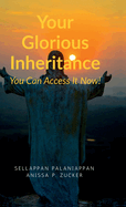 Your Glorious Inheritance: You Can Access It Now!