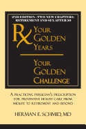 Your Golden Years, Your Golden Challenge: A Practicing Physician's Prescription for Preventative Health Care from Midlife to Retirement and Beyond