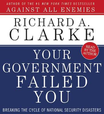 Your Government Failed You - Clarke, Richard A (Read by)