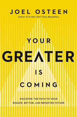 Your Greater Is Coming: Discover the Path to Your Bigger, Better, and Brighter Future - Osteen, Joel