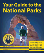 Your Guide to the National Parks, 2nd Edition: The Complete Guide to All 59 National Parks