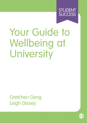 Your Guide to Wellbeing at University - Geng, Gretchen, and Disney, Leigh