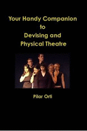 Your Handy Companion to Devising and Physical Theatre - Orti, Pilar