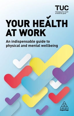 Your Health at Work: An Indispensable Guide to Physical and Mental Wellbeing - TUC, Trades Union Congress, and Allen, Becky, and Fidderman, Howard