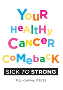 Your Healthy Cancer Comeback: Sick to Strong