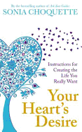 Your Heart's Desire: Instructions for Creating the Life You Really Want