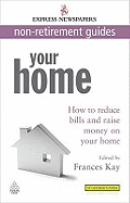 Your Home: How to Reduce Bills and Raise Money on Your Home Express Newspapers Non Retirement Guides