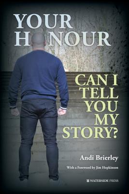 Your Honour Can I Tell You My Story? - Brierley, Andi, and Hopkinson, Jim (Foreword by)