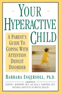 Your Hyperactive Child: A Parent's Guide to Coping with Attention Deficit Disorder