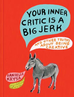 Your Inner Critic Is a Big Jerk: And Other Truths about Being Creative - Krysa, Danielle