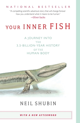 Your Inner Fish: A Journey Into the 3.5-Billion-Year History of the Human Body - Shubin, Neil