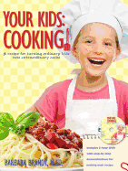 Your Kids: Cooking!: A Recipe for Turning Ordinary Kids Into Extraordinary Cooks