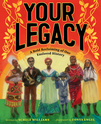 Your Legacy: A Bold Reclaiming of Our Enslaved History - Williams, Schele