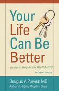 Your Life Can Be Better Second Edition: using strategies for adult ADHD
