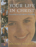 Your Life in Christ: Foundations of Catholic Morality - Pennock, Michael Francis