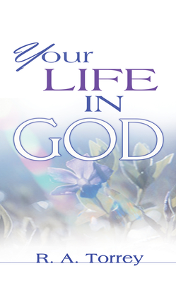 Your Life in God - Torrey, R A