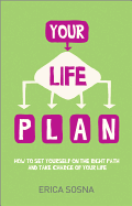 Your Life Plan: How to set yourself on the right path and take charge of your life