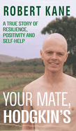 Your Mate, Hodgkin's: A true story of resilience, positivity and self-help