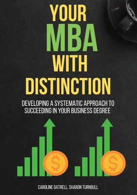 Your MBA With Distinction: Developing a Systematic Approach to Succeeding in Your Business Degree - Gatrell, Caroline, and Turnbull, Sharon