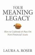 Your Meaning Legacy: How to Cultivate & Pass on Non-Financial Assets