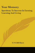 Your Memory: Speedway to Success in Earning, Learning and Living