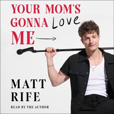 Your Mom's Gonna Love Me - Rife, Matt (Read by)