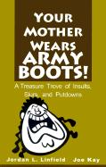 Your Mother Wears Army Boots!: A Treasure Trove of Insults, Slurs and Putdowns - Linfield, Jordan L, and Kay, Joseph