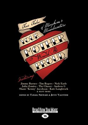 Your Mother Would Be Proud: True Tales of Mayhem and Misadventure: True Tales of Mayhem and Misadventure (Large Print 16pt) - Jenny Valentish, Tamara Sheward and