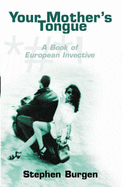 Your Mother's Tongue: A Book of European Invective - Burgen, Stephen